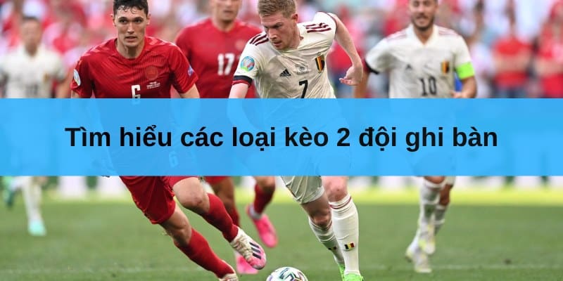tim hieu cac loai keo 2 doi ghi ban