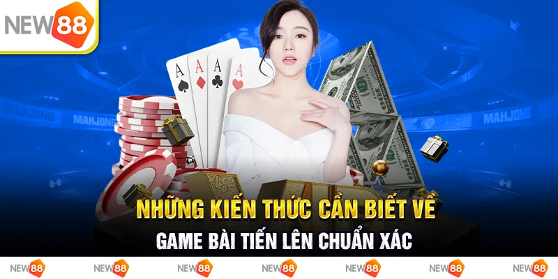 Những kiến thức cần biết về game bài tiến lên chuẩn xác 1 Những kiến thức cần biết về game bài tiến lên chuẩn xác