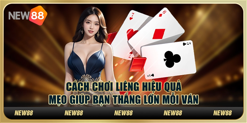 Cách chơi Liêng hiệu quả: Mẹo giúp bạn thắng lớn mỗi ván 1 Cách chơi Liêng hiệu quả: Mẹo giúp bạn thắng lớn mỗi ván