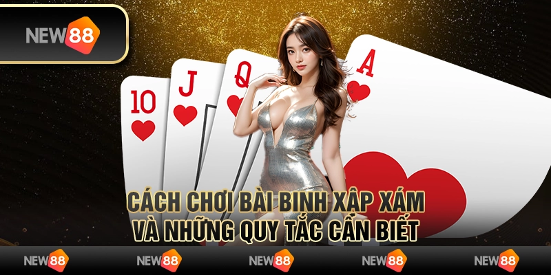 Cách chơi bài Binh Xập Xám và những quy tắc cần biết