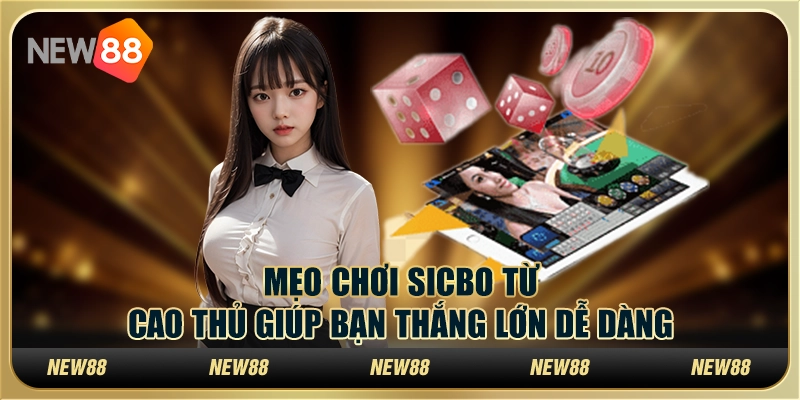 Mẹo chơi Sicbo từ cao thủ giúp bạn thắng lớn dễ dàng