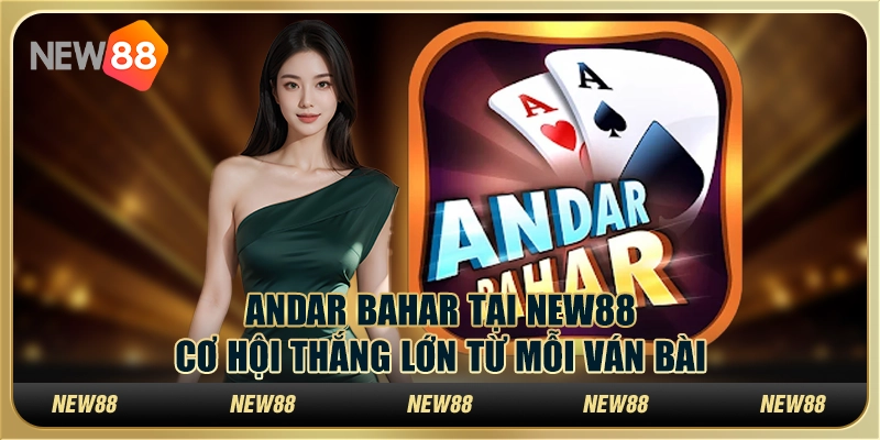 Andar Bahar tại New88 – Cơ hội thắng lớn từ mỗi ván bài 3 Andar Bahar tại New88 – Cơ hội thắng lớn từ mỗi ván bài