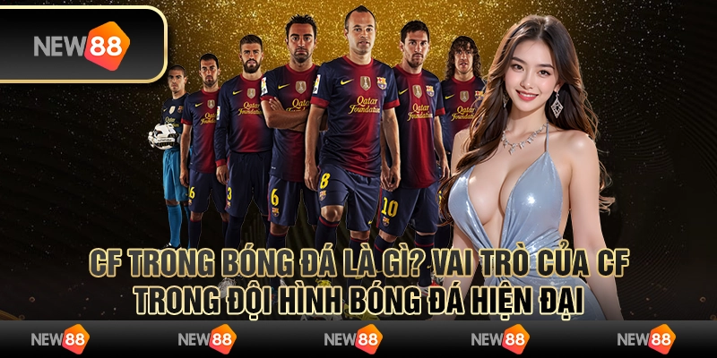 CF trong bóng đá là gì? Vai trò của CF trong đội hình bóng đá hiện đại