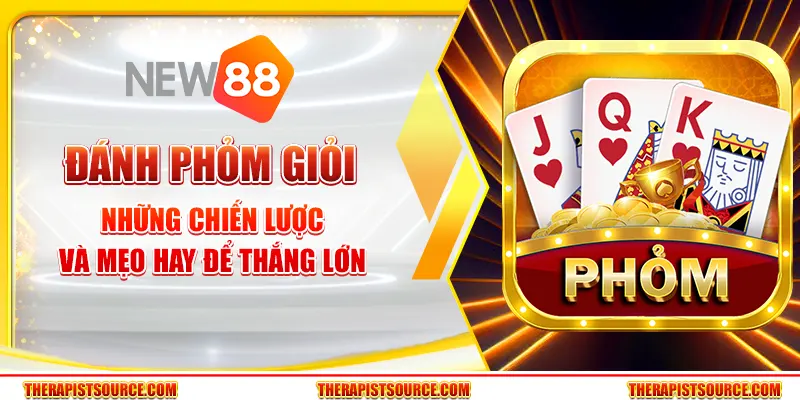 Đánh Phỏm giỏi – Những chiến lược và mẹo hay để thắng lớn 7 Đánh Phỏm giỏi – Những chiến lược và mẹo hay để thắng lớn