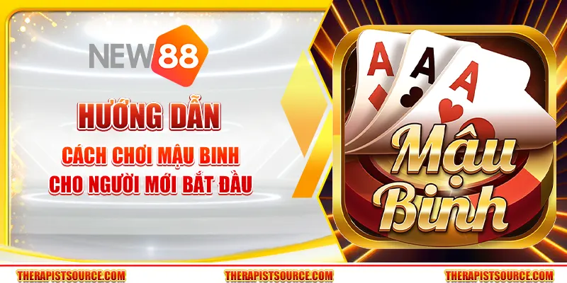 Hướng dẫn cách chơi Mậu Binh cực hay cho tân binh