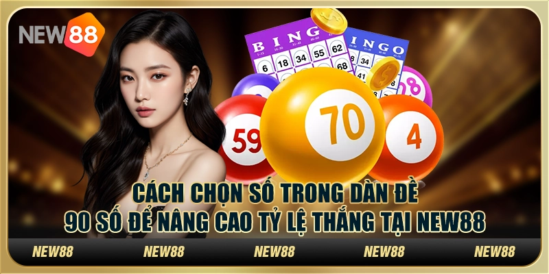 Dàn đề 90 số: Cách chơi thông minh để dễ dàng trúng giải tại New88 4 Dàn đề 90 số: Cách chơi thông minh để dễ dàng trúng giải tại New88