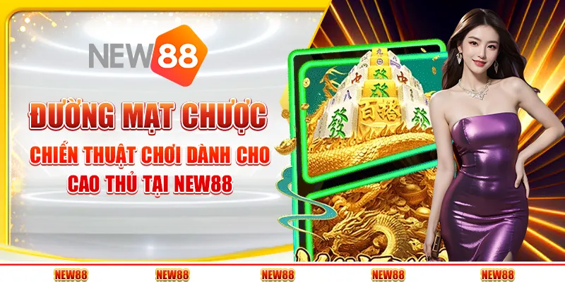 Đường mạt chược - Chiến thuật chơi dành cho cao thủ tại New88 4 Đường mạt chược - Chiến thuật chơi dành cho cao thủ tại New88