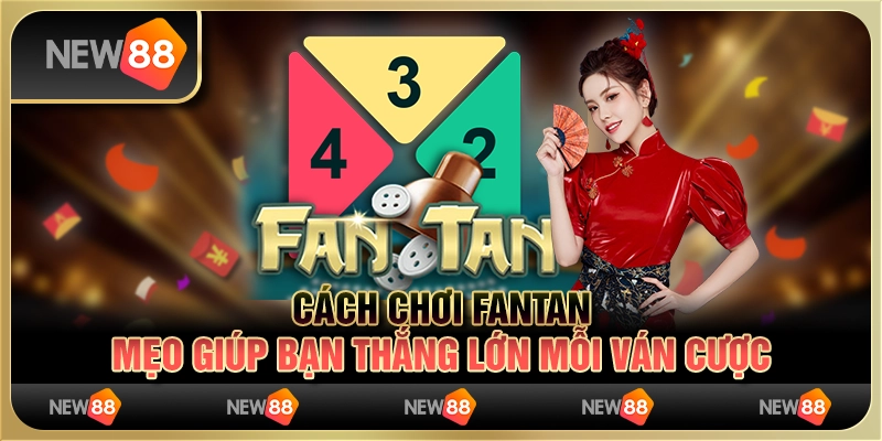 Cách chơi Fantan: Mẹo giúp bạn thắng lớn mỗi ván cược