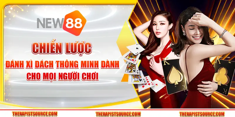 Chiến lược đánh xì dách thông minh dành cho mọi người chơi