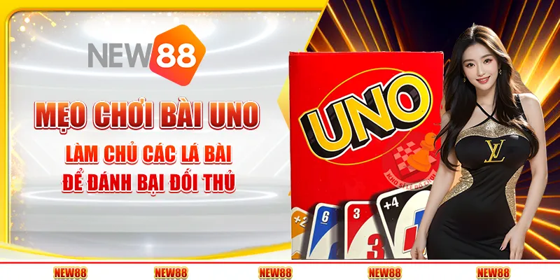 Mẹo chơi bài uno - Làm chủ các lá bài để đánh bại đối thủ