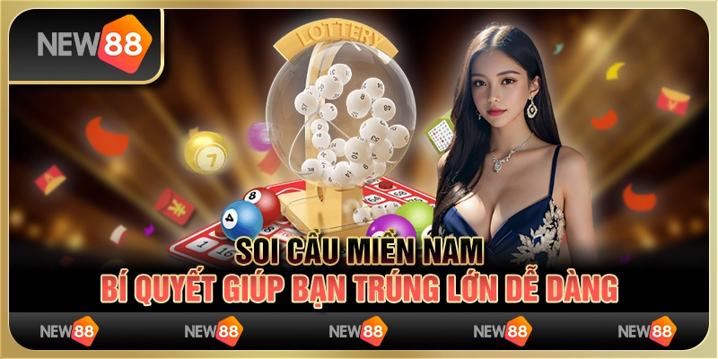 Soi Cầu Miền Nam - Bí Quyết Giúp Bạn Trúng Lớn Dễ Dàng