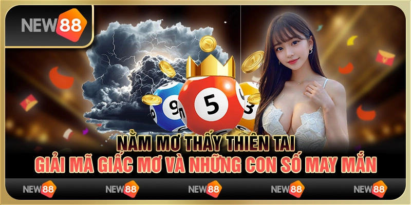 Nằm Mơ Thấy Thiên Tai - Dự Báo Điều Gì Sắp Xảy Ra Trong Cuộc Sống?