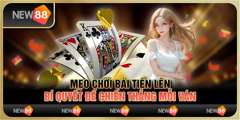 Mẹo Chơi Bài Tiến Lên: Bí Quyết Để Chiến Thắng Mỗi Ván
