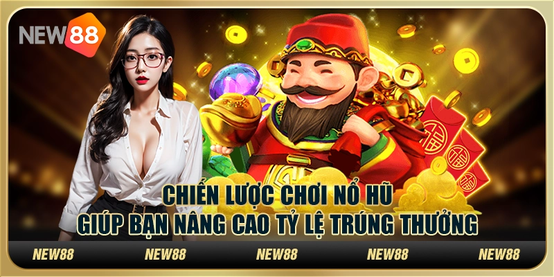 Chiến lược chơi nổ hũ giúp bạn nâng cao tỷ lệ trúng thưởng 1 Chiến lược chơi nổ hũ giúp bạn nâng cao tỷ lệ trúng thưởng