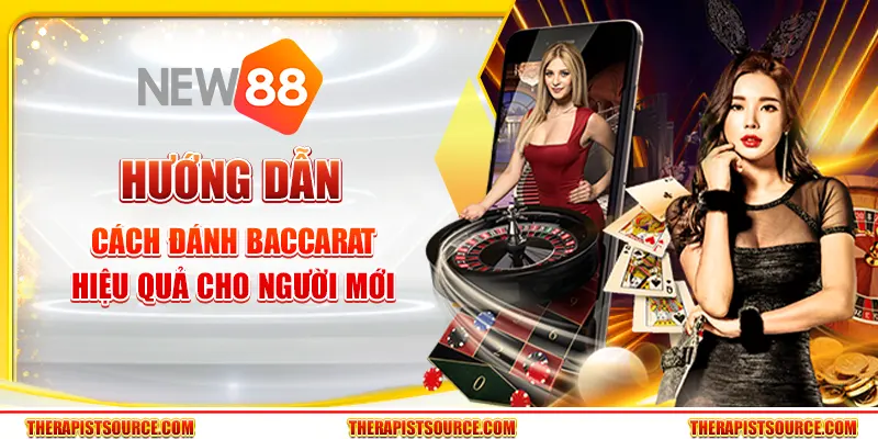 Hướng dẫn cách đánh Baccarat hiệu quả cho tân thủ