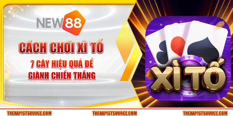Cách chơi Xì Tố 7 cây hiệu quả để giành chiến thắng