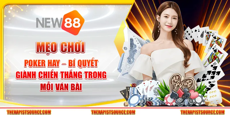 Mẹo chơi Poker hay – Bí quyết giành chiến thắng trong mỗi ván bài