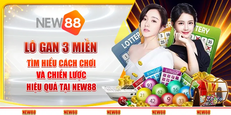 Lô gan 3 miền: Tìm hiểu cách chơi và chiến lược hiệu quả tại New88 2 Lô gan 3 miền: Tìm hiểu cách chơi và chiến lược hiệu quả tại New88