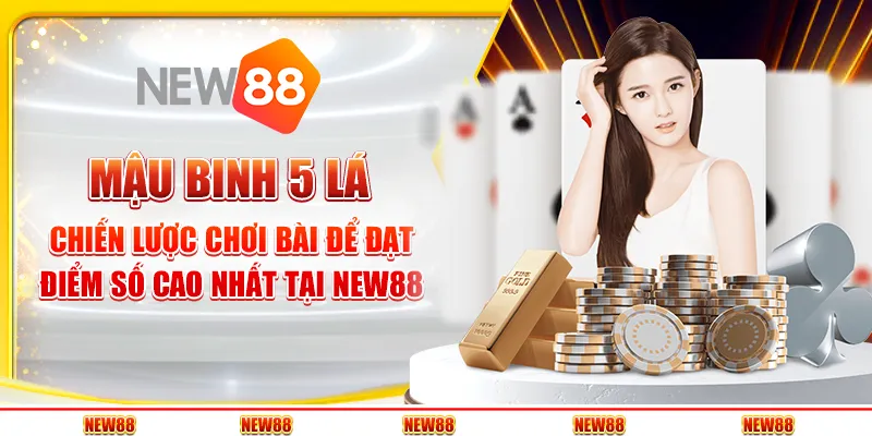 Mậu binh 5 lá: Chiến lược chơi bài để đạt điểm số cao nhất tại New88 1 Mậu binh 5 lá: Chiến lược chơi bài để đạt điểm số cao nhất tại New88