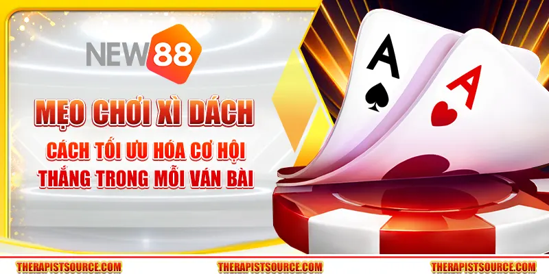 Mẹo chơi Xì Dách – Cách tối ưu hóa cơ hội thắng trong mỗi ván bài