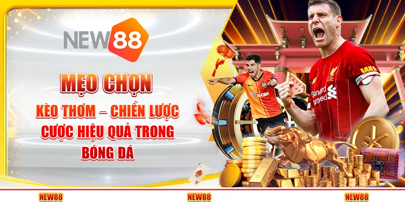 Mẹo chọn kèo thơm bóng đá – Chiến lược cược hiệu quả trong bóng đá
