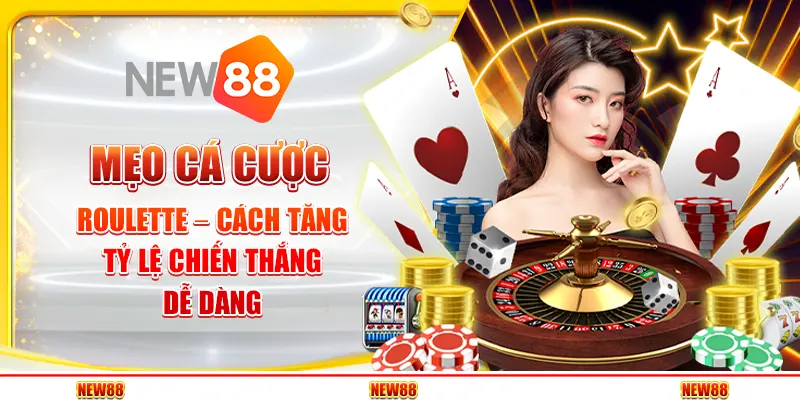 Mẹo cá cược Roulette – Cách tăng tỷ lệ chiến thắng dễ dàng