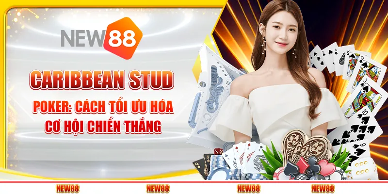 Caribbean Stud Poker tại New88 - Cách tối ưu hóa cơ hội chiến thắng