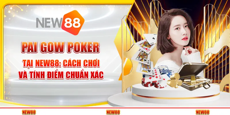 Pai Gow Poker tại New88 - Cách chơi và tính điểm chuẩn xác