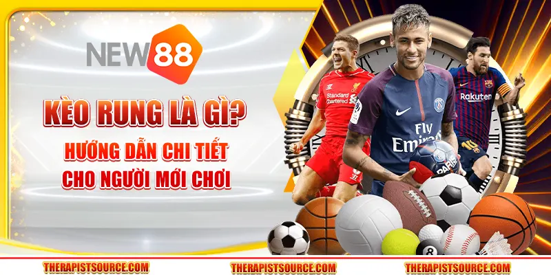 Kèo rung là gì? Hướng dẫn chi tiết cho người mới chơi tại New88
