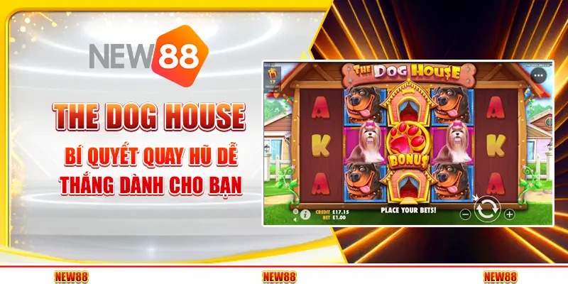 The Dog House tại New88 - Bí quyết quay hũ dễ thắng dành cho bạn
