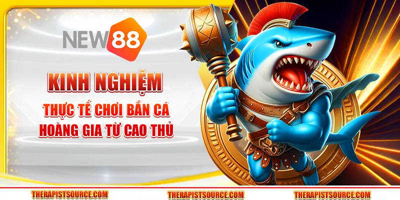 Kinh nghiệm thực tế chơi Bắn Cá Hoàng Gia từ cao thủ tại New88 1 Kinh nghiệm thực tế chơi Bắn Cá Hoàng Gia từ cao thủ tại New88
