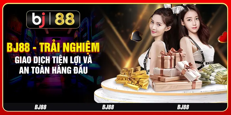 BJ88 - Trải nghiệm giao dịch tiện lợi và an toàn hàng đầu 9 BJ88 - Trải nghiệm giao dịch tiện lợi và an toàn hàng đầu