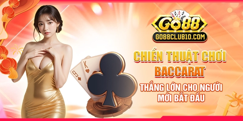 chien-thuat-choi-baccarat-thang-lon-cho-nguoi-moi-bat-dau