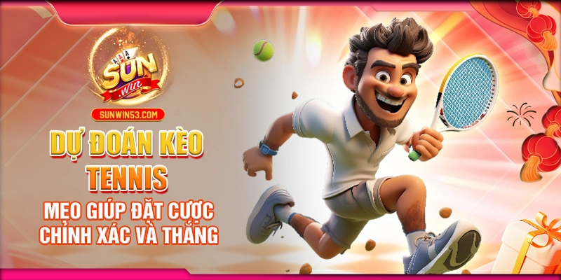 du-doan-keo-tennis-meo-giup-dat-cuoc-chinh-xac-va-thang