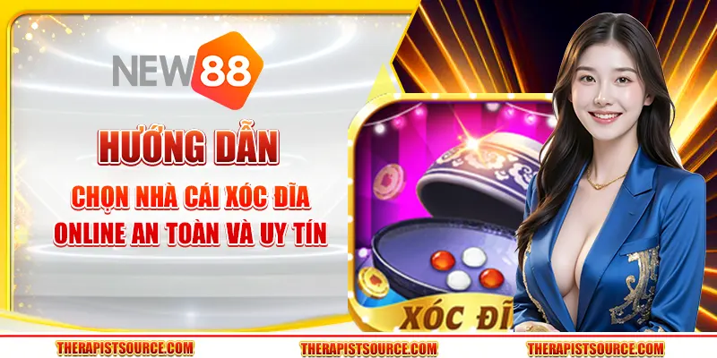 Hướng dẫn chọn nhà cái xóc đĩa online uy tín và an toàn