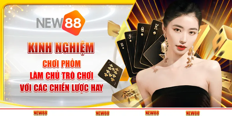 Kinh nghiệm chơi Phỏm - Làm chủ trò chơi với các chiến lược hay 10 Kinh nghiệm chơi Phỏm - Làm chủ trò chơi với các chiến lược hay