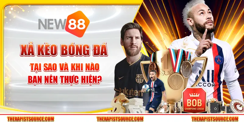 Xả kèo bóng đá - Tại sao và khi nào bạn nên thực hiện?