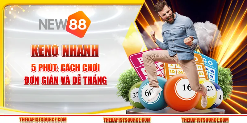 Keno nhanh 5 phút - Cách chơi đơn giản và dễ thắng 5 Keno nhanh 5 phút - Cách chơi đơn giản và dễ thắng
