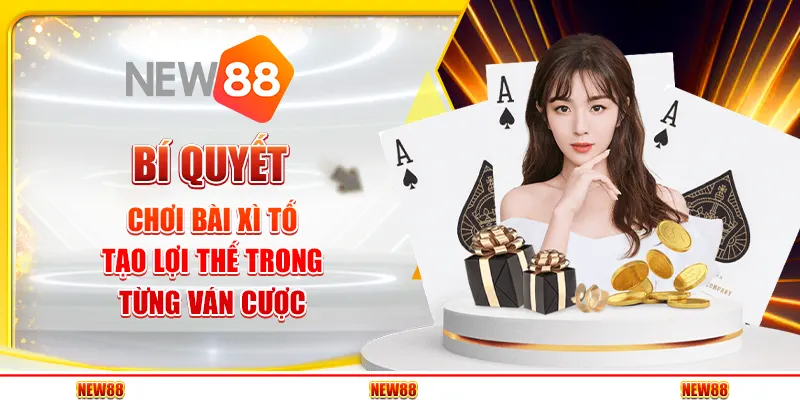 Bí quyết chơi bài Xì Tố – Tạo lợi thế trong từng ván cược 1 Bí quyết chơi bài Xì Tố – Tạo lợi thế trong từng ván cược