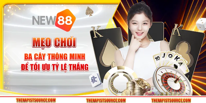 Mẹo chơi ba cây thông minh để tối ưu tỷ lệ thắng