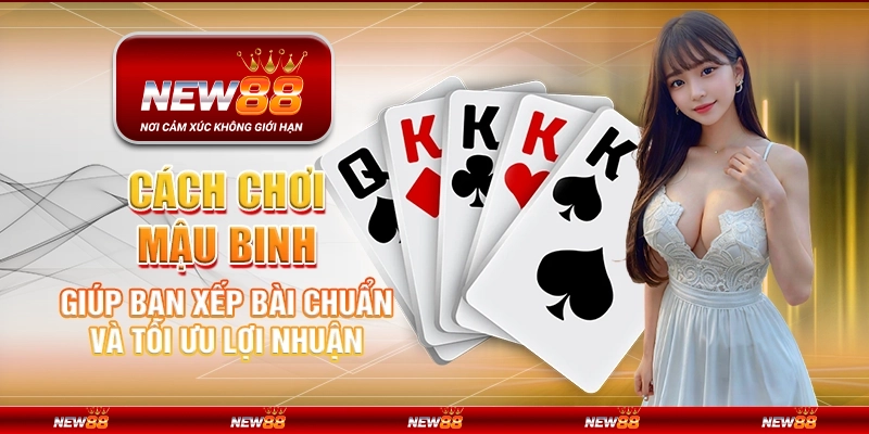 Cách đánh Mậu Binh giúp bạn xếp bài chuẩn và tối ưu lợi nhuận 4 Cách đánh Mậu Binh giúp bạn xếp bài chuẩn và tối ưu lợi nhuận