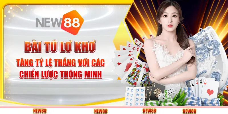 Bài Tú Lơ Khơ tại New88 - Tăng tỷ lệ thắng với các chiến lược thông minh