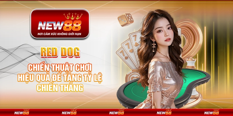 Red Dog tại New88 – Chiến thuật chơi hiệu quả để tăng tỷ lệ chiến thắng