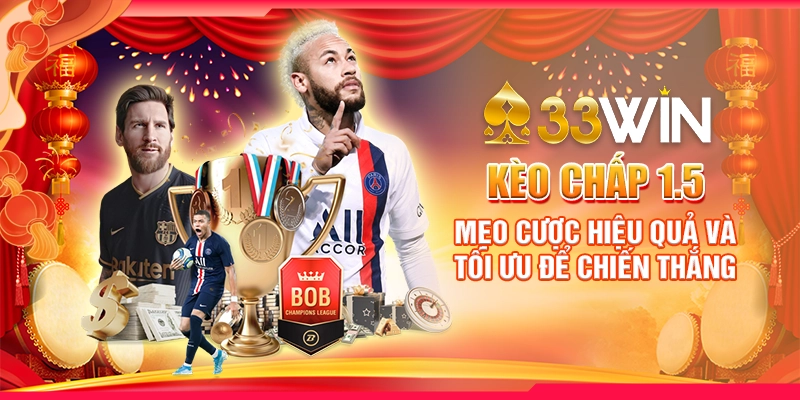 Kèo Chấp 1.5 : Mẹo Cược Hiệu Quả Và Tối Ưu Để Chiến Thắng 5 Kèo Chấp 1.5 : Mẹo Cược Hiệu Quả Và Tối Ưu Để Chiến Thắng