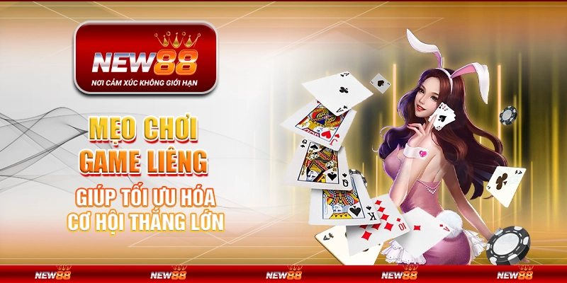 Mẹo chơi game Liêng giúp tối ưu hóa cơ hội thắng lớn
