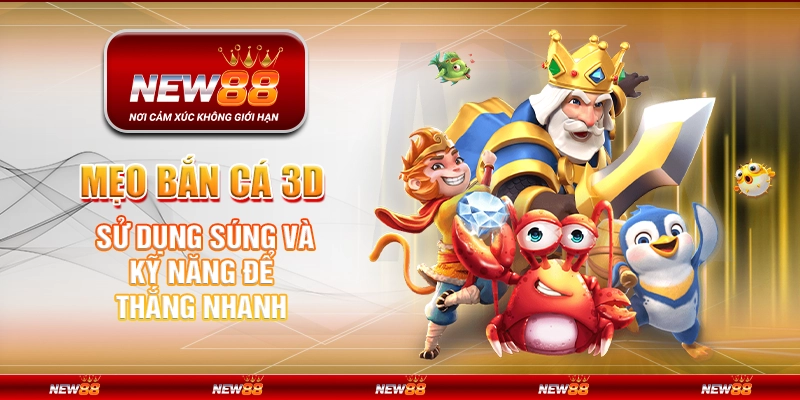 Mẹo bắn cá 3D - Sử dụng súng và kỹ năng để thắng nhanh