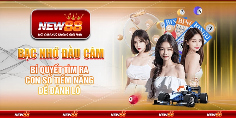 Bạc nhớ đầu câm tại New88 – Bí quyết tìm ra con số tiềm năng để đánh lô