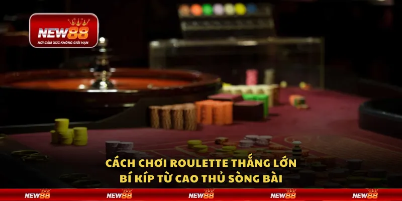 Cách chơi Roulette thắng lớn: Bí kíp từ cao thủ sòng bài 10 Cách chơi Roulette thắng lớn: Bí kíp từ cao thủ sòng bài