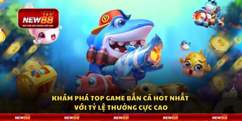 Khám phá top game bắn cá hot nhất với tỷ lệ thưởng cực cao 2 Khám phá top game bắn cá hot nhất với tỷ lệ thưởng cực cao