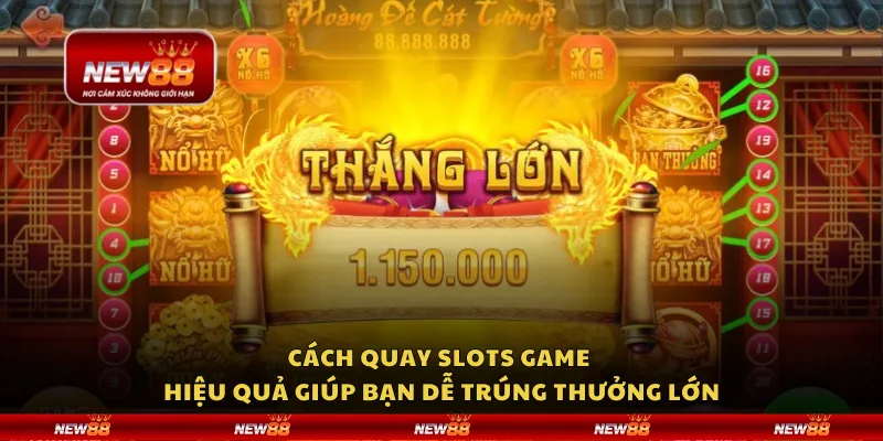 Cách quay slots game hiệu quả giúp bạn dễ trúng thưởng lớn